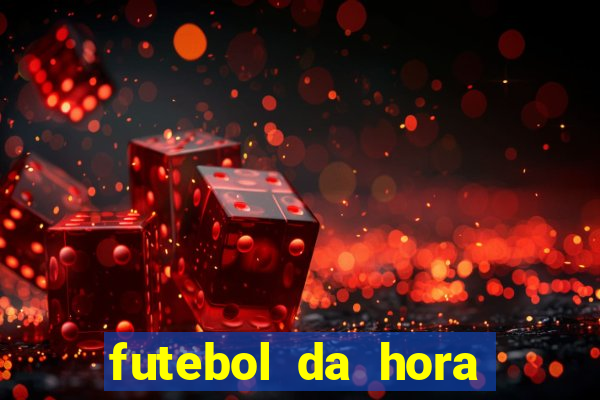 futebol da hora 3.7 ao vivo